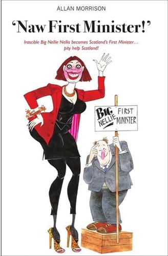 "Naw First Minister!" Irascible Big Nellie Nellis Becomes Scotland's First Minister... Pity Help Scotland!