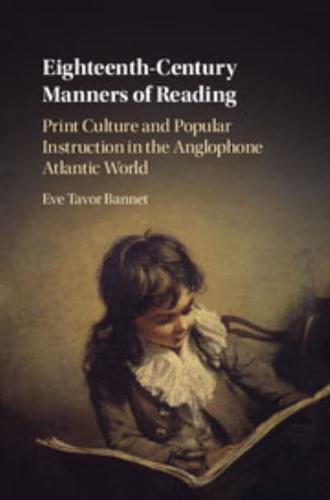 Eighteenth-Century Manners of Reading Print Culture and Popular Instruction in the Anglophone Atlantic World