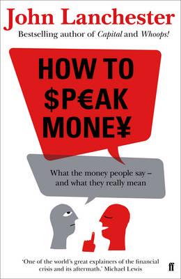 How to Speak Money What the Money People Say - And What They Really Mean
