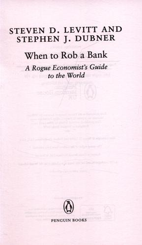 When to Rob a Bank A Rogue Economist's Guide to the World 3 When to Rob a Bank A Rogue Economist's Guide to the World