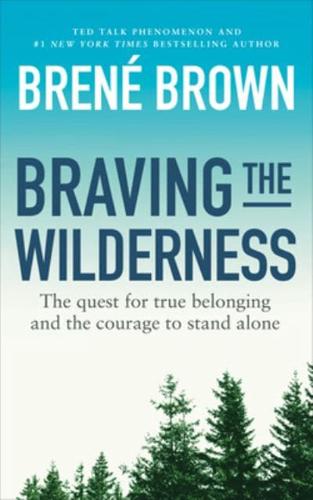 Braving the Wilderness The Quest for True Belonging and the Courage to Stand Alone