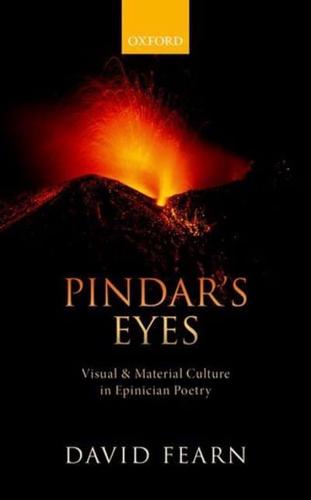 Pindar's Eyes Visual and Material Culture in Epinician Poetry