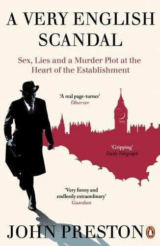 A Very English Scandal Sex, Lies and a Murder Plot at the Heart of the Establishment