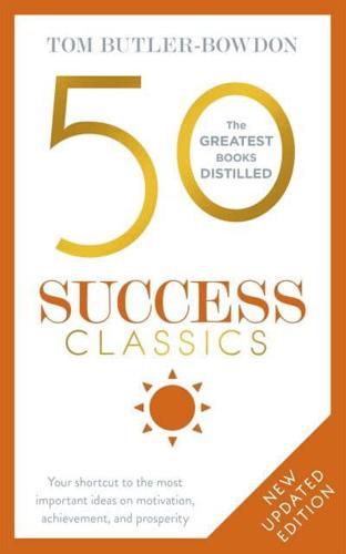 50 Success Classics Your Shortcut to the Most Important Ideas on Motivation, Achievement, and Prosperity