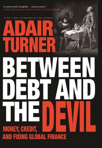 Between Debt and the Devil Money, Credit, and Fixing Global Finance