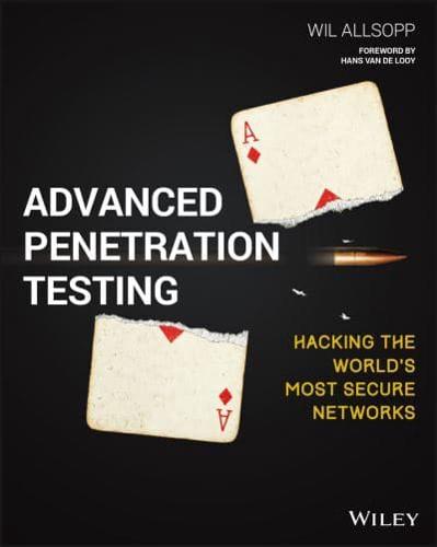 Advanced Penetration Testing Hacking the World's Most Secure Networks