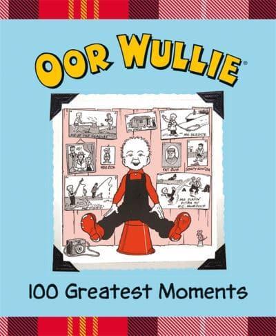 Oor Wullie My 100 Greatest Moments