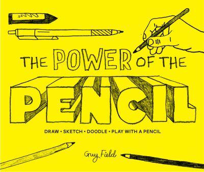 The Power of the Pencil Draw, Sketch, Doodle, Play With a Pencil