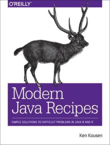 Modern Java Recipes Simple Solutions to Difficult Problems in Java 8 and 9