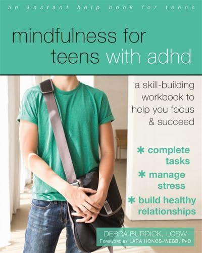 Mindfulness for Teens With ADHD A Skill-Building Workbook to Help You Focus & Succeed