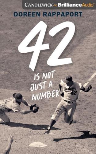 42 Is Not Just a Number The Odyssey of Jackie Robinson, American Hero