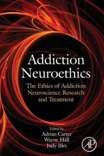 Addiction Neuroethics: The Ethics of Addiction Neuroscience Research and Treatment