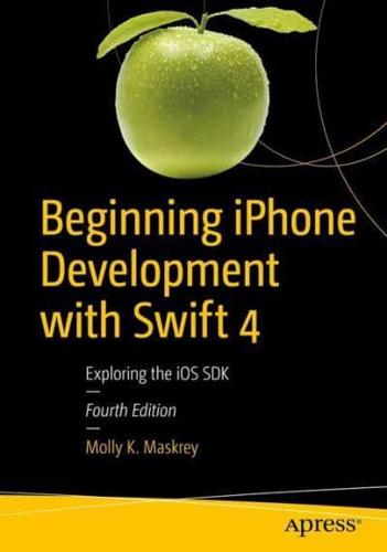 Beginning iPhone Development With Swift 4 Exploring the iOS SDK