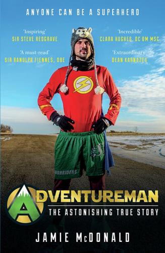 Adventureman Anyone Can Be a Superhero : The Astonishing True Story