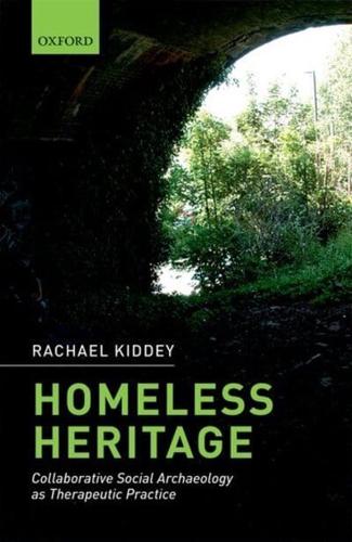 Homeless Heritage Collaborative Social Archaeology as Therapeutic Practice