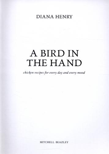 A Bird in the Hand Chicken Recipes for Every Day and Every Mood 3 A Bird in the Hand Chicken Recipes for Every Day and Every Mood