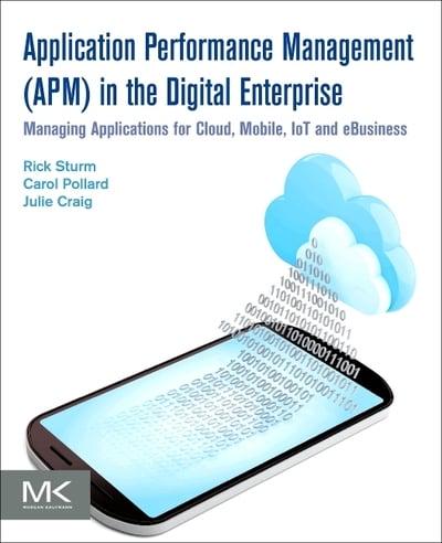 Application Performance Management (APM) in the Digital Enterprise Managing Applications for Cloud, Mobile, IoT and Ebusiness