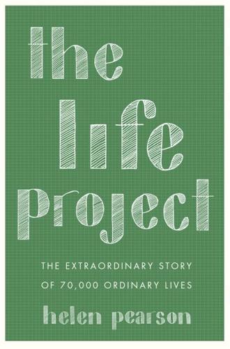 The Life Project The Extraordinary Story of 70,000 Ordinary Lives