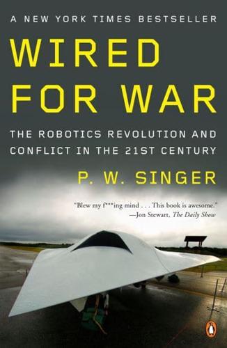 (Wired for War) The Robotics Revolution and Conflict in the Twenty-First Century