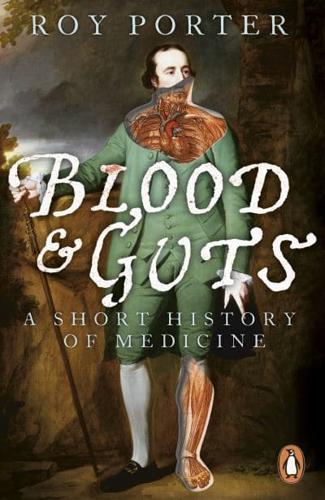 Blood and Guts A Short History of Medicine