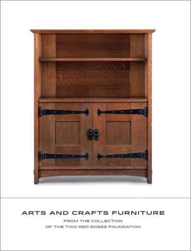 "So Various Are the Forms It Assumes" American Arts & Crafts Furniture from the Two Red Roses Foundation