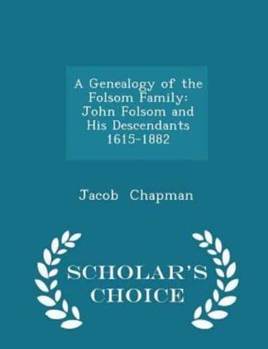 A Genealogy of the Folsom Family John Folsom and His Descendants 1615-1882 - Scholar's Choice Edition