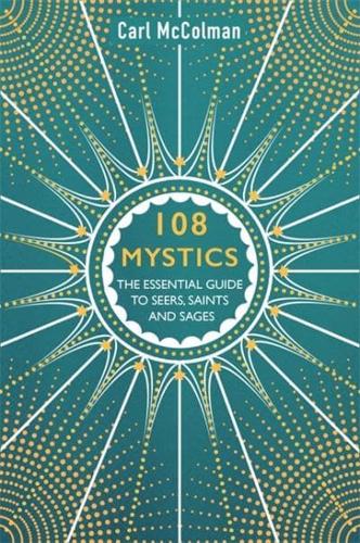 108 Mystics The Essential Guide to Seers, Saints and Sages