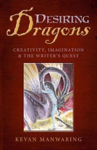 Desiring Dragons Creativity, Imagination and the Writer's Quest