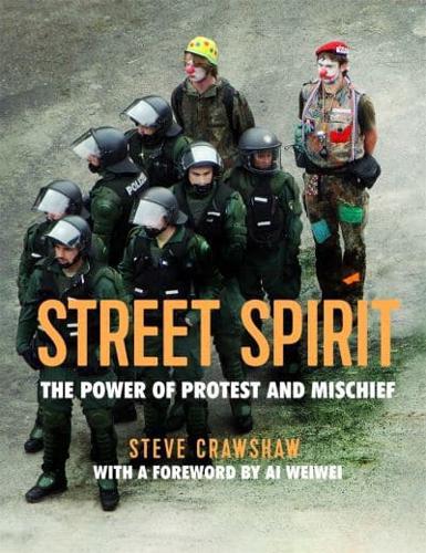 Street Spirit The Power of Protest and Mischief