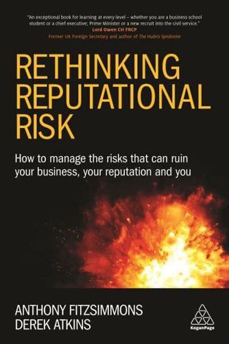 Rethinking Reputational Risk How to Manage the Risks That Can Ruin Your Business, Your Reputation and You