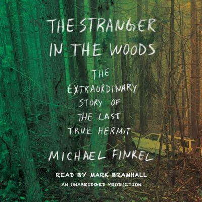 The Stranger in the Woods The Extraordinary Story of the Last True Hermit