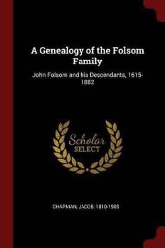 A Genealogy of the Folsom Family John Folsom and His Descendants, 1615-1882