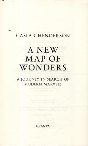 A New Map of Wonders A Journey in Search of Modern Marvels 3 A New Map of Wonders A Journey in Search of Modern Marvels
