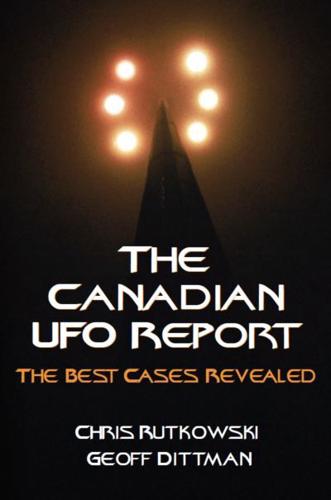 The Canadian UFO Report The Best Cases Revealed