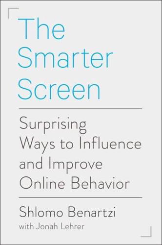 The Smarter Screen Surprising Ways to Influence and Improve Online Behavior