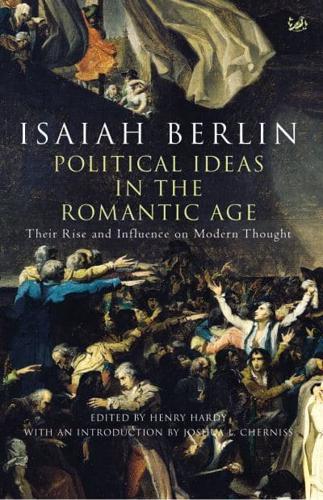 Political Ideas in the Romantic Age Their Rise and Influence on Modern Thought