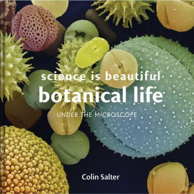 Science Is Beautiful Botanical Life Under the Microscope
