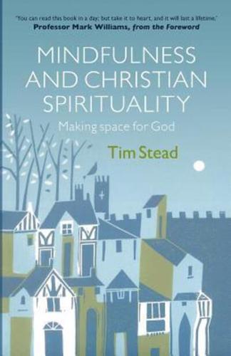 Mindfulness and Christian Spirituality Making Space for God